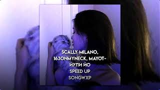 Scally Milano, 163ONMYNECK, MAYOT -  Йупи Йо (speed up)