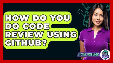 How Do You Do Code Review Using Github? - Next LVL Programming