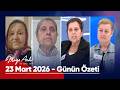 Günün Özeti 23 Mart 2026 MügeAnlı Mügeanlıiletatlısert