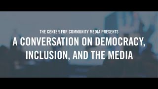 The Center for Community Media Presents a Conversation on Democracy, Inclusion, and the Media