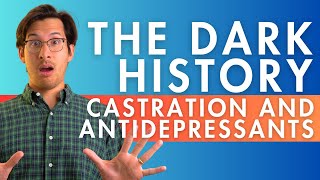 Medical Castration and Antidepressants: The Dark History #psychiatricmedications #antidepressant