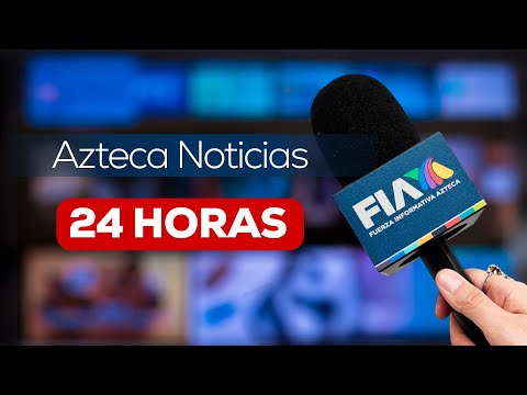 Azteca Noticias EN VIVO Infórmate de los hechos más relevantes de este 11 de mayo de 2026
