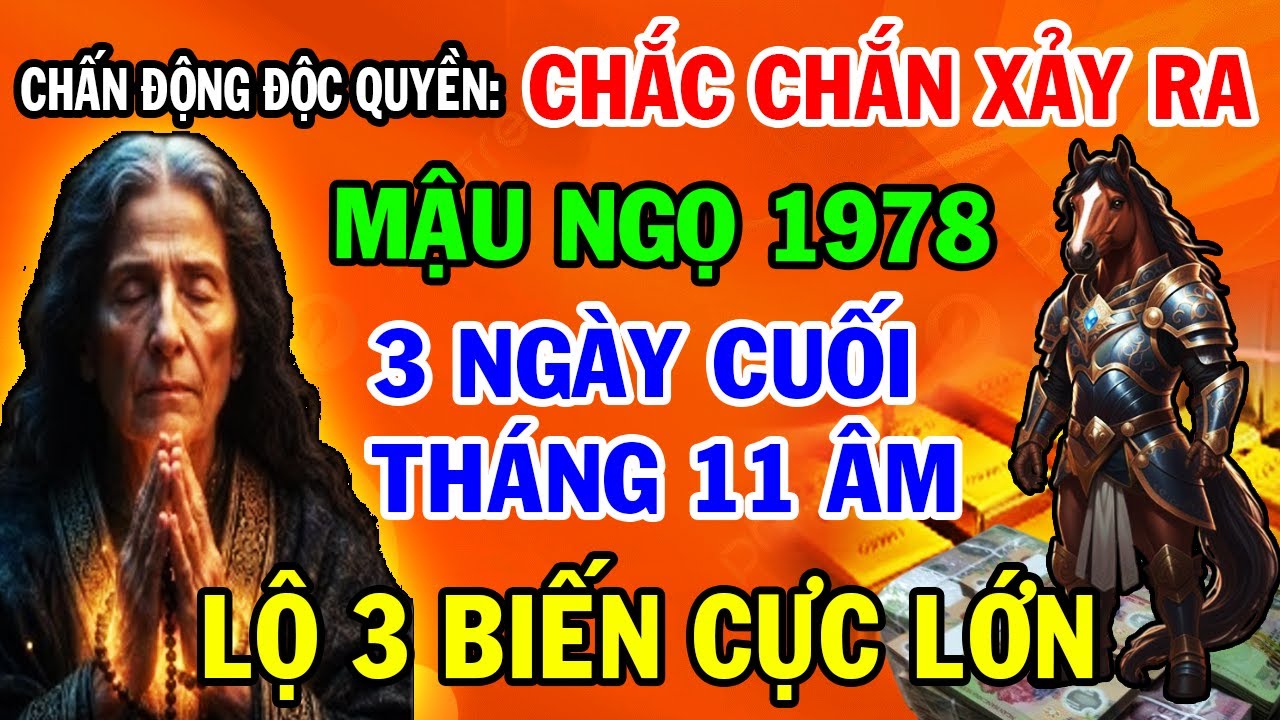 Chấn Động Độc Quyền: Mậu Ngọ 1978 Lộ 3 Biến Lớn Chắc Chắn Xảy Ra 3 Ngày Cuối T. 11 ÂL