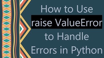 How to Use raise ValueError to Handle Errors in Python