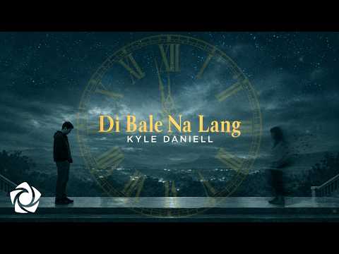 Kyle Daniell - 'Di Bale Na Lang' Official Lyric Video