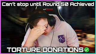 🔴LIVE - I can't stop playing until Round 50 is reached (with Torture Donations ACTIVE)