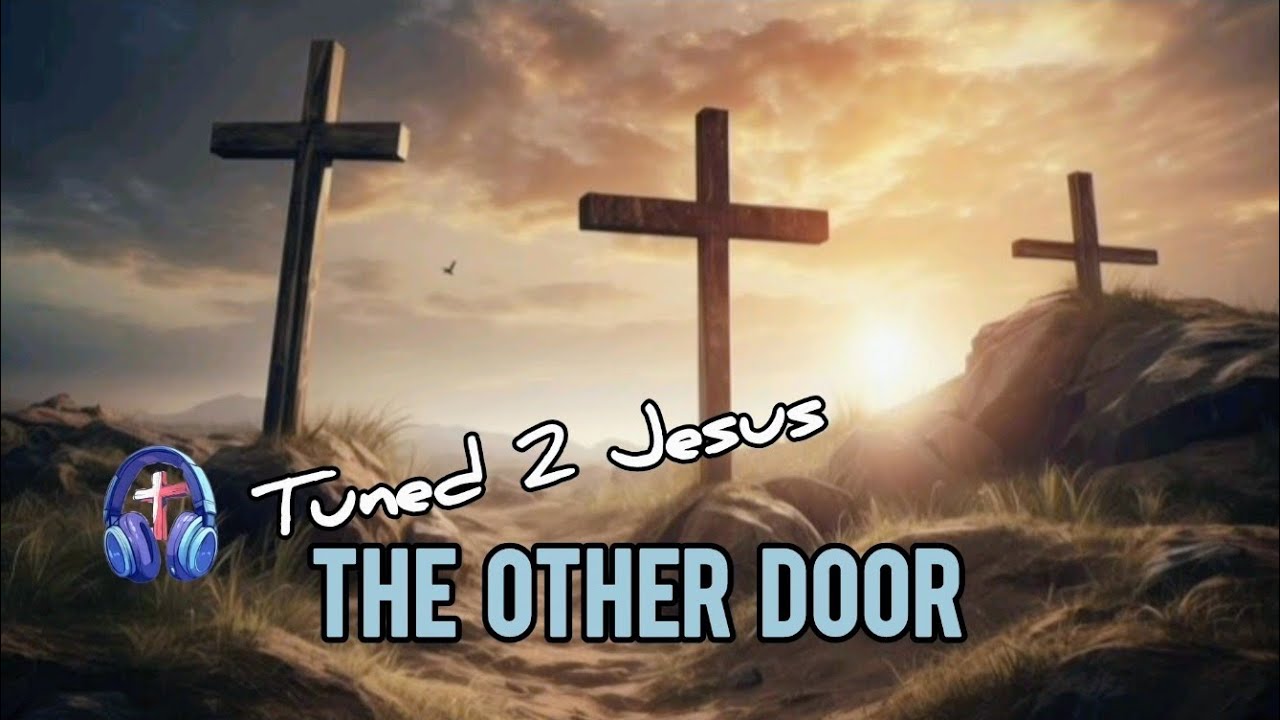 The Other Door | A Journey To And Beyond The Cross | Tuned 2 Jesus