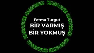 Fatma Turgut - Bir Varmış Bir Yokmuş (Karaoke) Karaoke Canavar