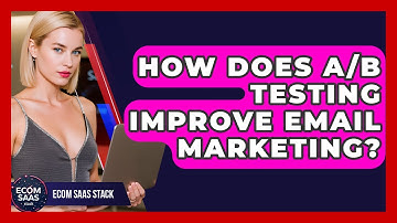 How Does A/B Testing Improve Email Marketing? - Ecom SaaS Stack