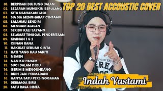 Indah Yastami Top 20 Best Akustik Terpopuler | Berpisah Diujung Jalan | Indah Yastami Full Album