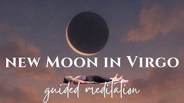 New Moon in Virgo | Guided Meditation for Healing & Clarity