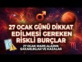 27 Ocak Mars Alarmı - Sakarlıklara ve Kazalara Açık Burçlar