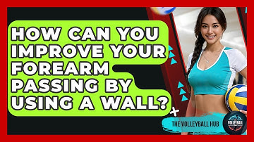 How Can You Improve Your Forearm Passing By Using A Wall? - The Volleyball Hub