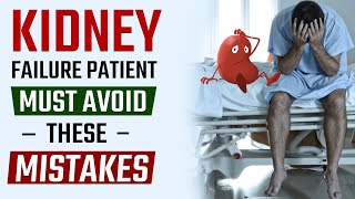 Kidney Failure Patient Must Avoid These Mistakes
