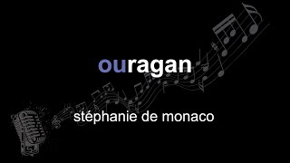 Video thumbnail of "stéphanie de monaco | ouragan | lyrics | paroles | letra |"