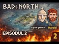 BAD NORTH - EPISODUL 2 |CAP DE GĂLEATĂ & HARALD SUNT COPLEȘIȚI
