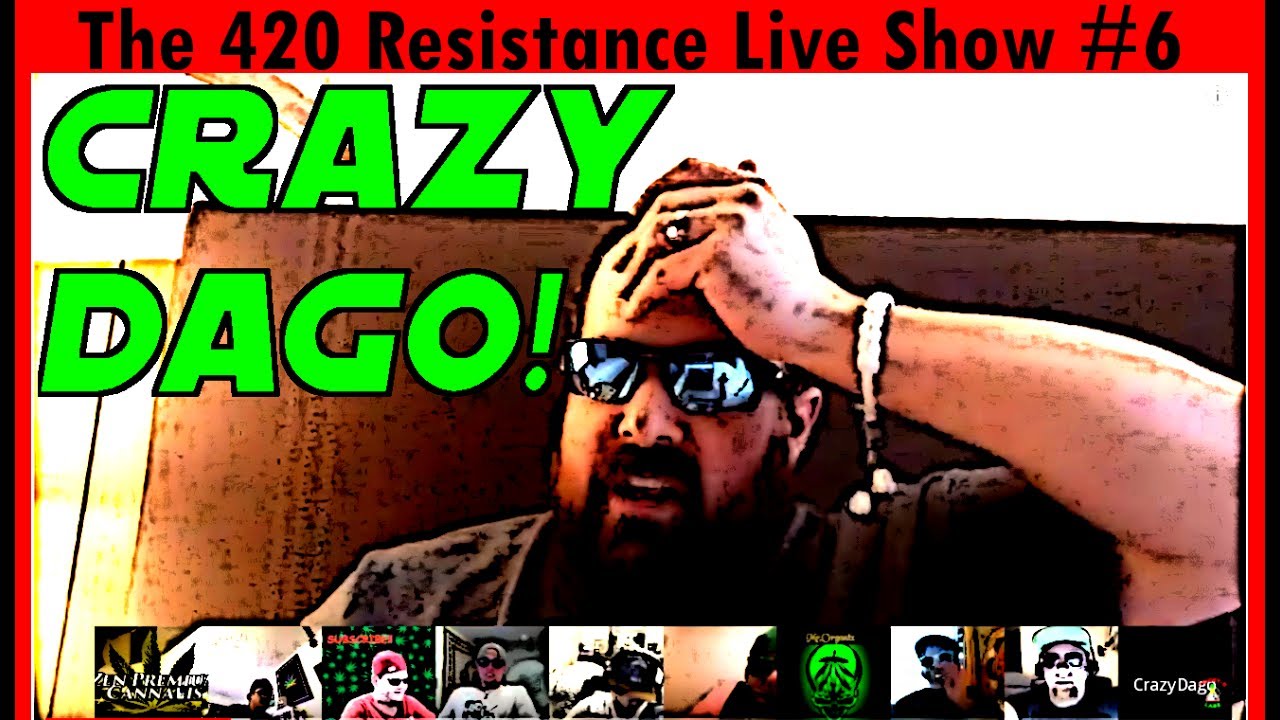 The 420 Resistance Live Show #6 - Crazy Dago Stops By!