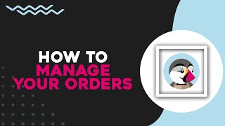 How To Manage Your Orders On PrestaShop (Easiest Way)