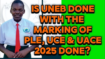 Is UNEB done with marking of PLE, UCE and UACE 2025 Exams done?