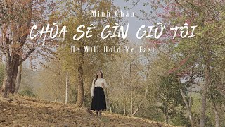 CHÚA SẼ GÌN GIỮ TÔI (HE WILL HOLD ME FAST) || MINH CHÂU (THÁNH CA TIN LÀNH)