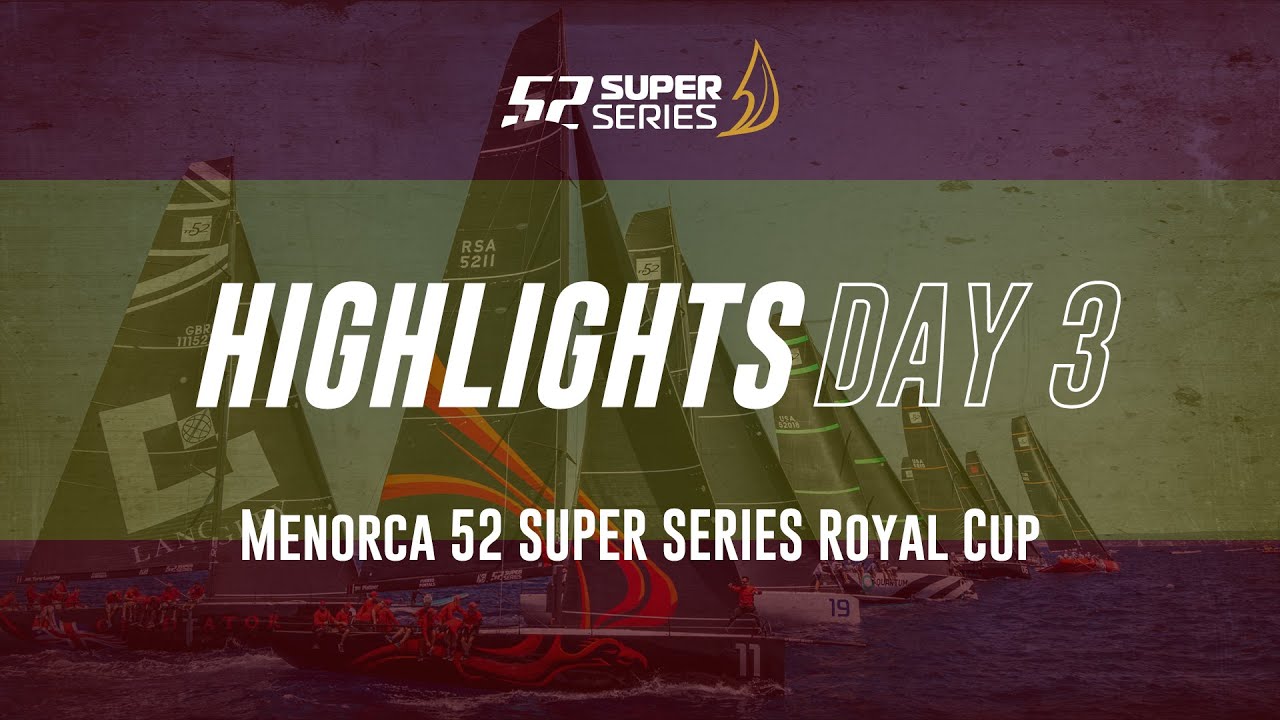 Day 3 HIGHLIGHTS - Menorca 52 SUPER SERIES Royal Cup