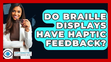Do Braille Displays Have Haptic Feedback? - Optometry Knowledge Base
