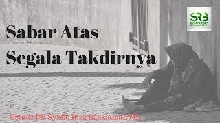 Sabar Atas Segala Takdirnya   -  Ustadz DR Syafiq Riza Basalamah MA