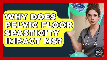 Why Does Pelvic Floor Spasticity Impact MS? - MS Support Network