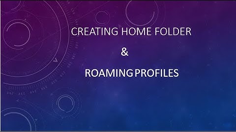 Creating Home Folder & Roaming Profiles.