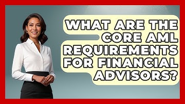 What Are The Core AML Requirements For Financial Advisors? - Wealth Advisor Success Hub