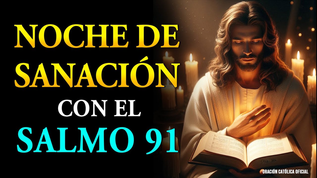 NOCHE DE SANACIÓN CON EL SALMO 91 | QUE ESTA PODEROSA ORACIÓN TRAIGA ...