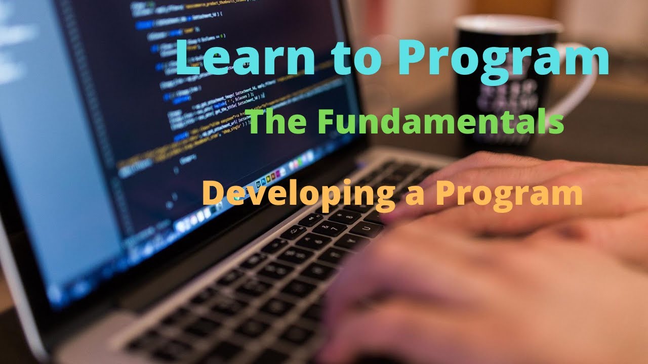 Learn to Program The Fundamentals Developing a Program - YouTube