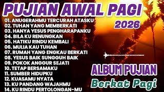 LAGU PUJIAN AWAL PAGI • LAGU ROHANI TERBARU 2026 • LAGU ROHANI