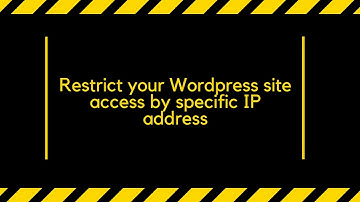 How to Restrict Wordpress site access by IP address