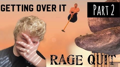 RAGE QUIT | Getting Over It - Part 2