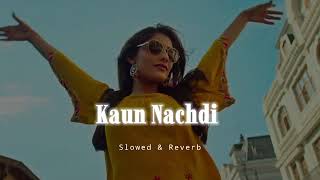 Kaun Nachdi - Slowed & Reverb - Guru Randhawa x Neeti Mohan