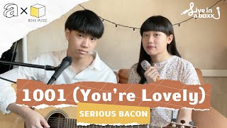 SERIOUS BACON - 1001 (You're Lovely) | Live in a day