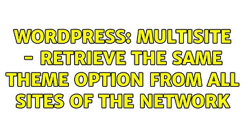 Wordpress: Multisite - Retrieve the same theme option from all sites of the network (2 Solutions!!)
