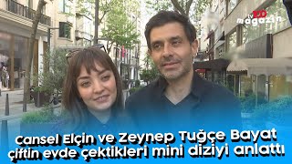 Cansel Elçin ve Zeynep Tuğçe Bayat çiftin evde çektikleri mini diziyi anlattı