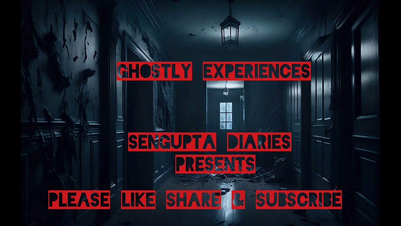 GHOSTLY EXPERIENCES By SENGUPTA DIARIES 