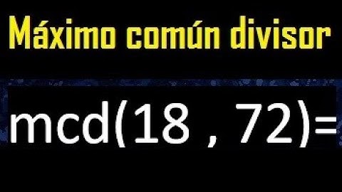mcd 18 y 72 , maximo comun divisor , como se halla , ejemplos