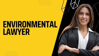 ENVIRONMENTAL LAWYER | WHAT DO ENVIRONMENTAL LAWYERS DO?