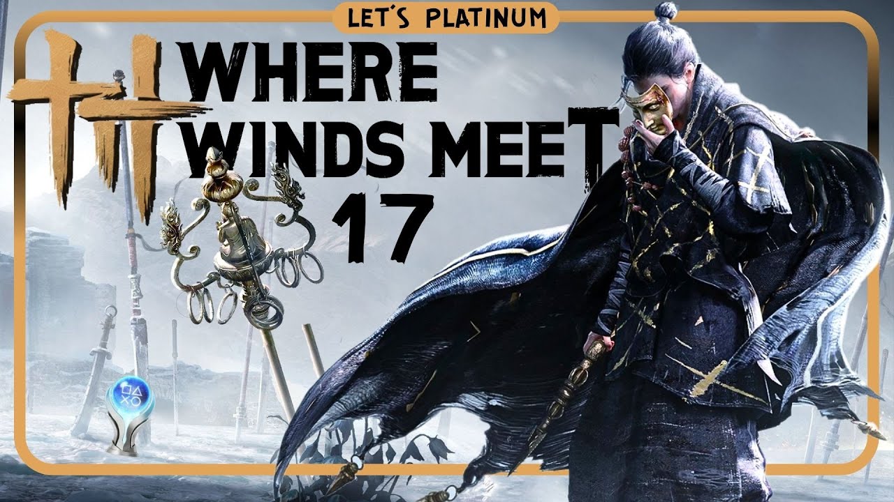 WHERE WINDS MEET ❑ 17 – CLEAR ALL OUTPOSTS IN QINGHE 🏆 LET'S PLATINUM PS5 PRO Gameplay Walkthrough