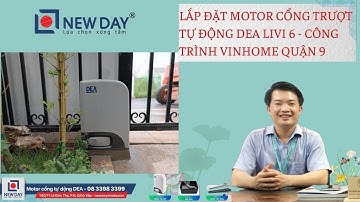 Lắp đặt motor cổng trượt tự động DEA LIVI 6 - Vinhome quận 9 [cổng tự động New Day]|08 3398 3399