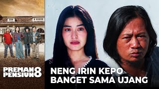 KEPO BANGET! Neng Irin Cari Tau Tentang Hubungan Ujang & Serena | PREMAN PENSIUN 8