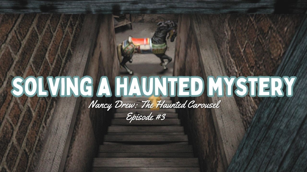a quiet evening solving the mystery | nancy drew: the haunted carousel | ep. O3