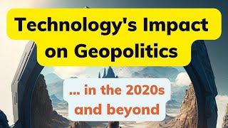 2/25: Technology's Impact on Geopolitics in the 2020s and Beyond