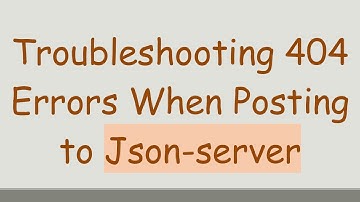 Troubleshooting 404 Errors When Posting to Json-server
