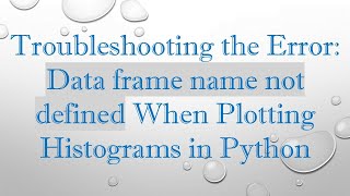 Troubleshooting the Error: Data frame name not defined When Plotting Histograms in Python