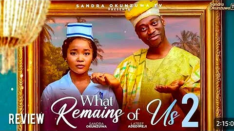 WHAT REMAIN OF US- LATEST NIGERIAN MOVIE REVIEW STARRING SANDRA OKUNZUWA, LATEEF ADEDIMEJI 